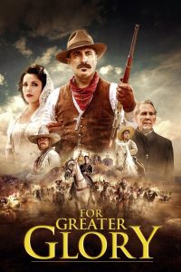 For Greater Glory: The True Story of Cristiada Free Watch Online & Download